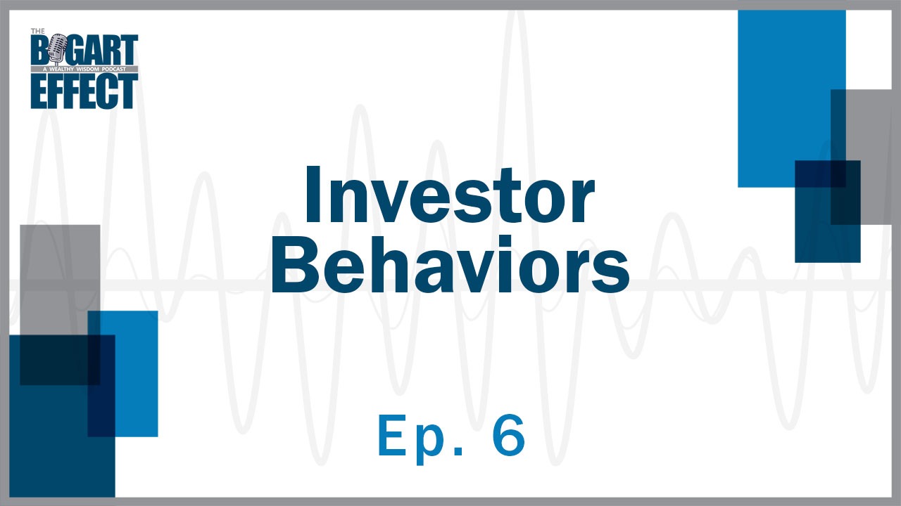 Investor Behaviors \ Ep. 6 | THE BOGART EFFECT: A Wealthy Wisdom Podcast