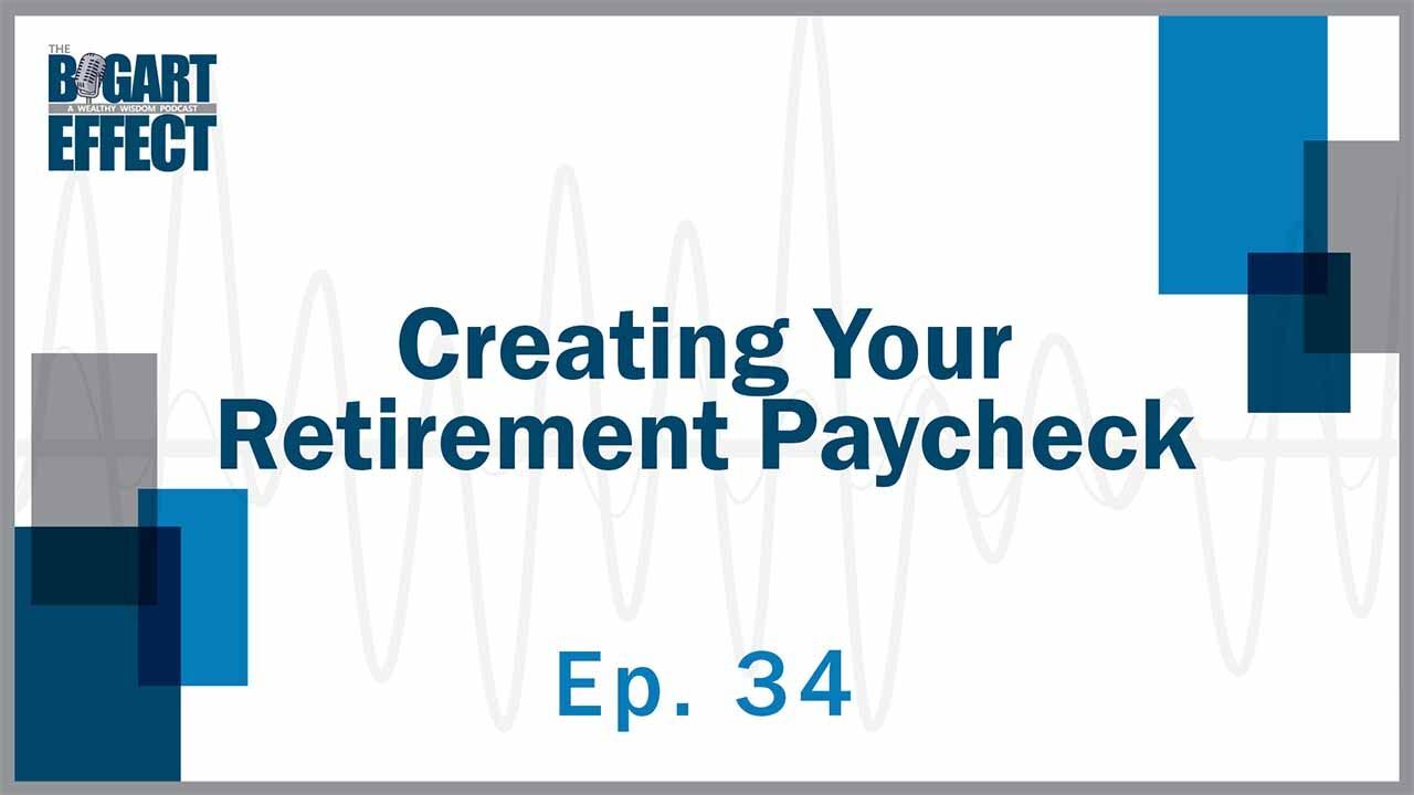 34 Creating Your Retirement Paycheck Thumb for Web | Bogart Wealth