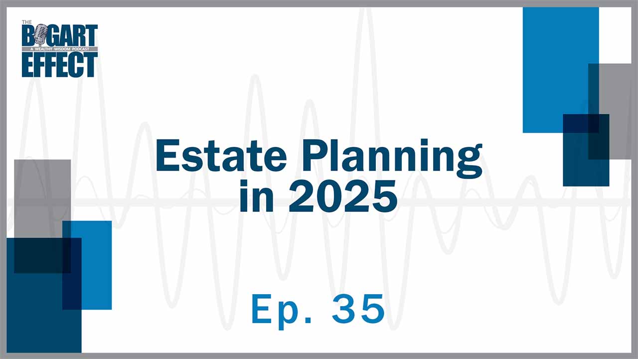 35 Estate Planning in 2025 Thumb for Web | Bogart Wealth