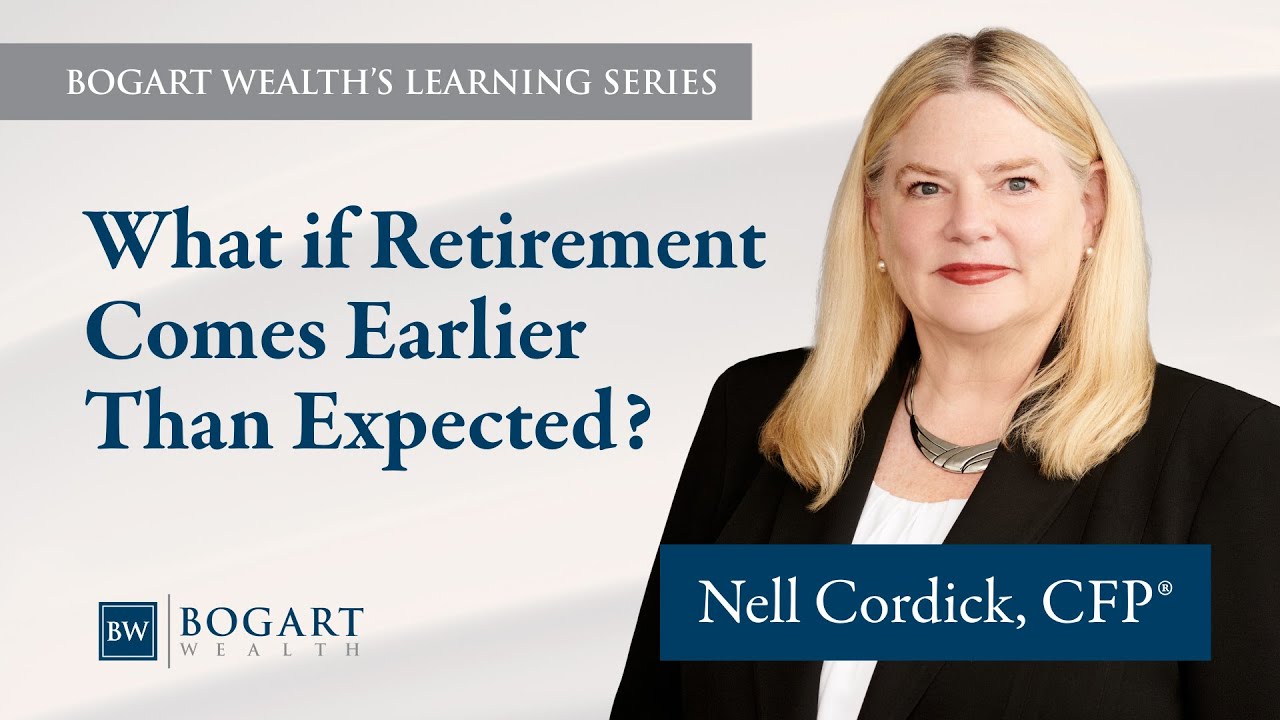 Webinars & Videos - Bogart Wealth Management what if retirement comes earlier | Bogart Wealth