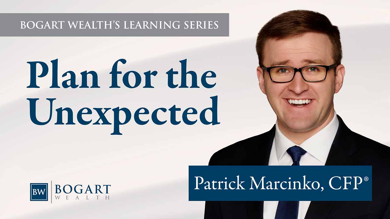 Plan for the Unexpected | Bogart Wealth’s Learning Series