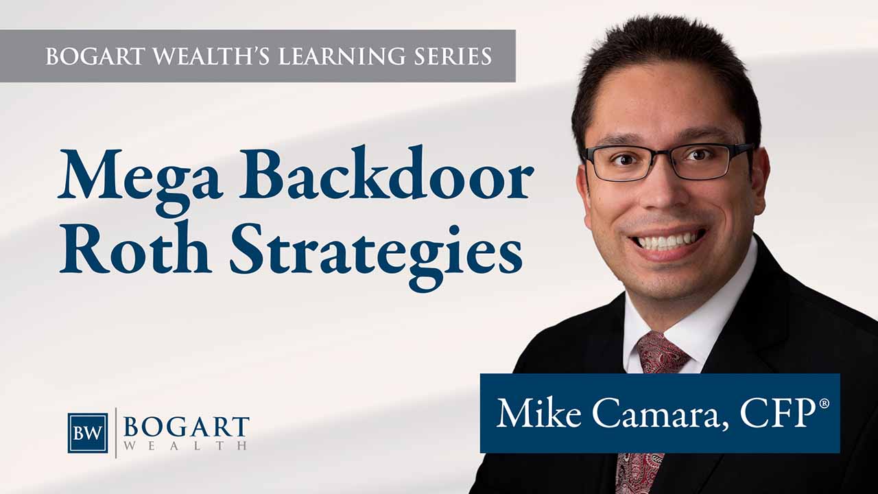 Mega Backdoor Roth Strategies | Bogart Wealth’s Learning Series