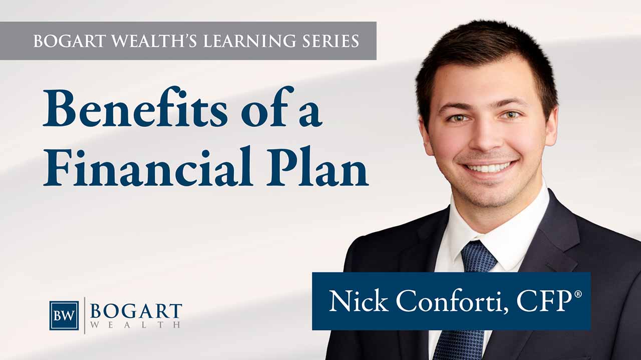 Benefits of a Financial Plan | Bogart Wealth’s Learning Series