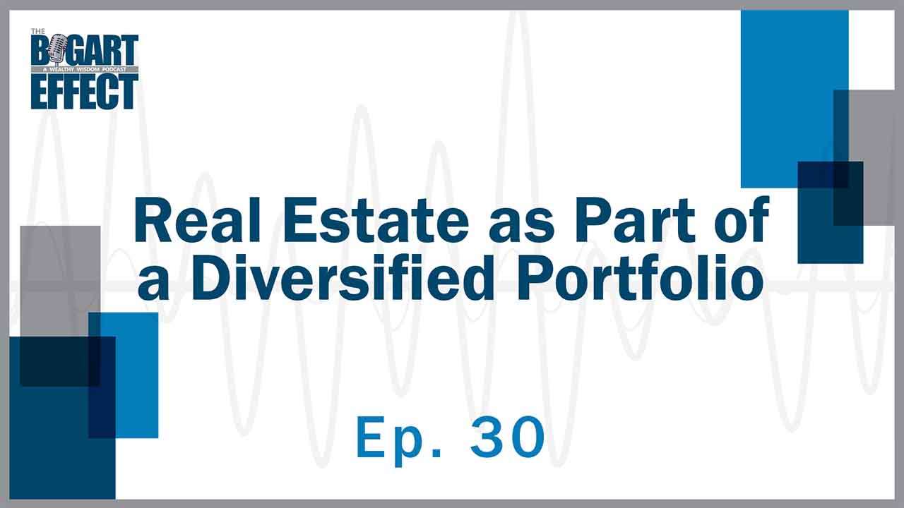 Real Estate as Part of a Diversified Portfolio | Ep. 30 | THE BOGART EFFECT