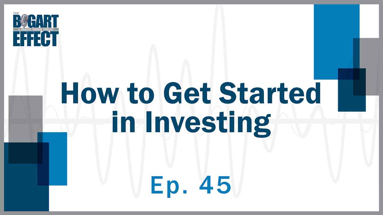 45 How to Get Started in Investing Thumb for Web | Bogart Wealth