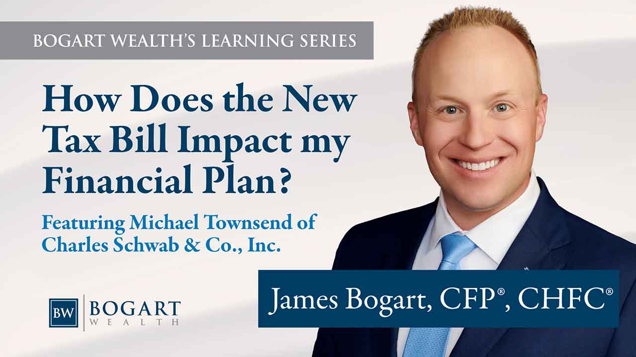 How Does the New Tax Bill Impact My Financial Plan | Bogart Wealth's Learning Series