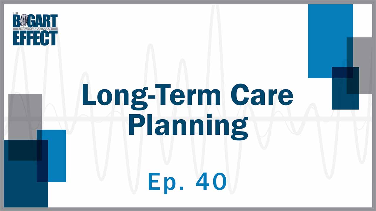 40 Long Term Care Planning Thumb for Web | Bogart Wealth
