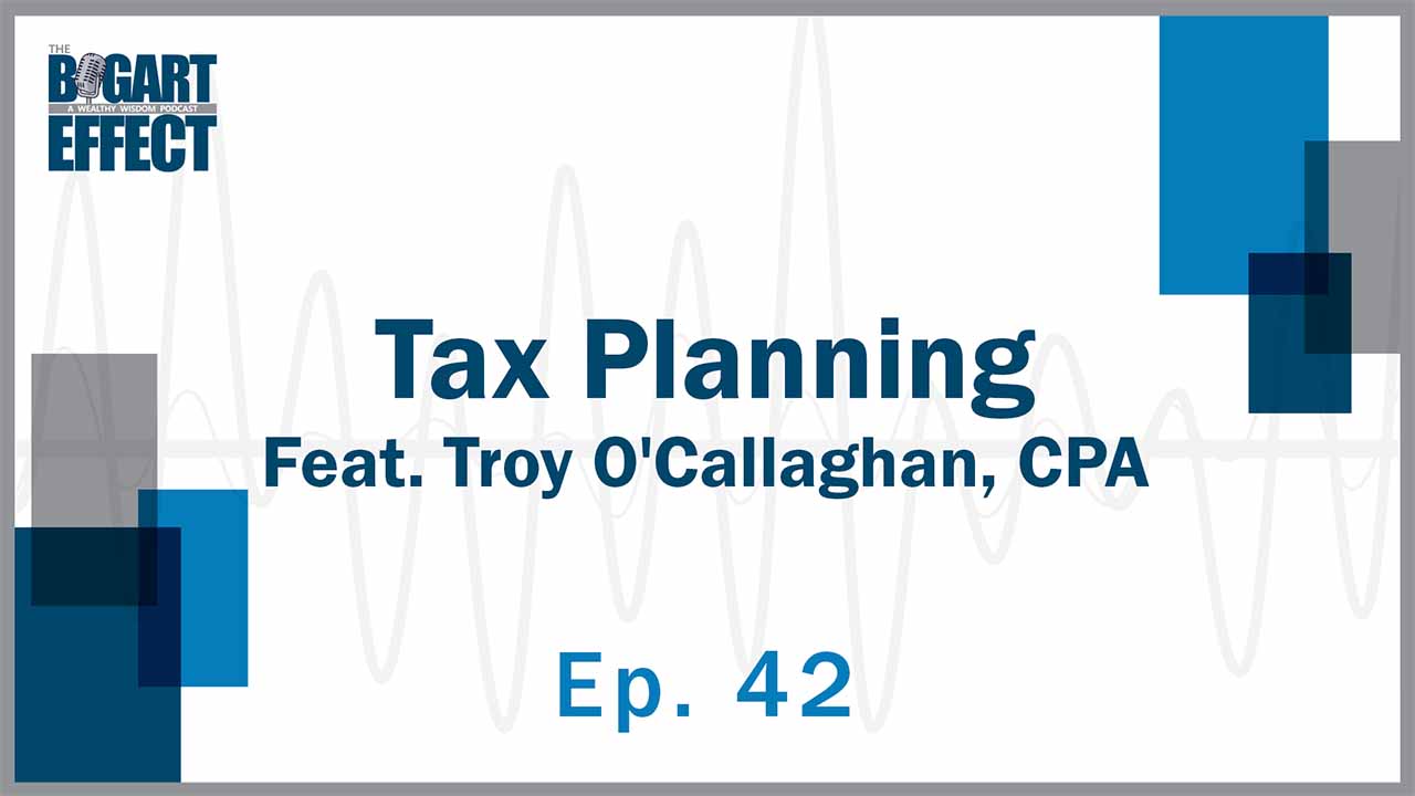 42 Tax Planning Feat Troy OCallaghan CPA Thumb for Web | Bogart Wealth
